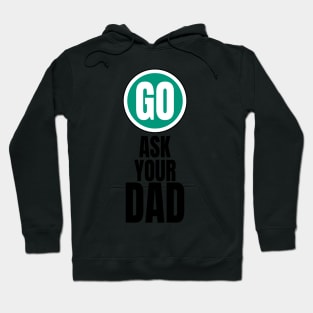 Go ask your dad funny graphic Hoodie